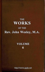 The works of the Rev. John Wesley, Vol. 06 (of 32) by John Wesley