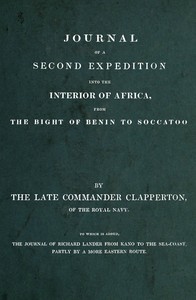 Journal of a second expedition into the interior of Africa, from the Bight of Benin to Soccatoo : $b To which is added, the journal of Richard Lander from Kano to the sea-coast, partly by a more eastern route. by Hugh Clapperton