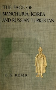 The face of Manchuria, Korea, & Russian Turkestan by E. G. (Emily Georgiana) Kemp