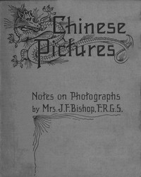 Chinese pictures : $b notes on photographs made in China by Isabella L. (Isabella Lucy) Bird