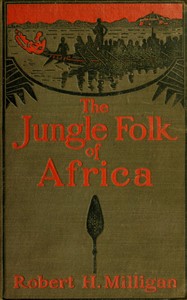 The jungle folk of Africa by Robert H. Milligan