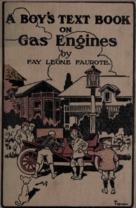 A boy's text book on gas engines : $b a book for boys describing and explaining in simple language the automobile gas engine by Fay Leone Faurote