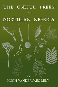The useful trees of northern Nigeria by Hugh Vandervaes Lely