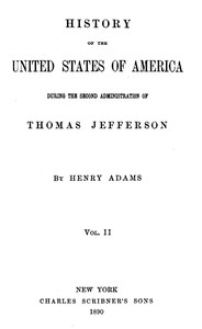 History of the United States of America, Volume 4 (of 9) : $b During the second administration of Thomas Jefferson by Henry Adams