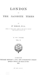 London in the Jacobite times, Volume II by Dr. (John) Doran