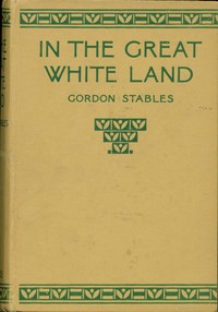 In the great white land : $b a tale of the Antarctic Ocean by Gordon Stables