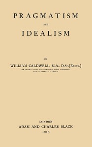 Pragmatism and idealism by William Caldwell