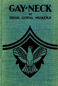Gay-Neck : $b The story of a pigeon by Dhan Gopal Mukerji