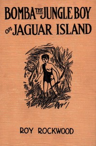 Bomba the jungle boy on Jaguar Island : $b or, Adrift on the river of mystery by Roy Rockwood