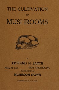 A study of mushrooms and mushroom spawn by Edward Henry Jacob