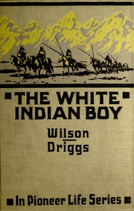 The white Indian boy : $b The story of Uncle Nick among the Shoshones by Elijah Nicholas Wilson