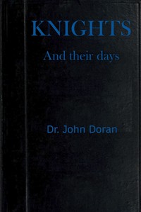 Knights and their days by Dr. (John) Doran
