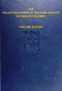 The collected works of William Hazlitt, Vol. 11 (of 12) by William Hazlitt