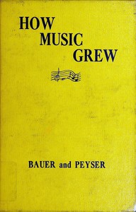 How music grew, from prehistoric times to the present day by Marion Bauer