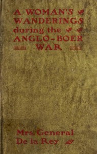 A woman's wanderings and trials during the Anglo-Boer War by Jacoba Elizabeth De la Rey