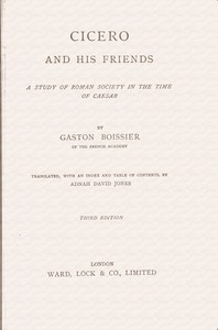 Cicero and his friends : $b A study of Roman society in the time of Caesar by Gaston Boissier