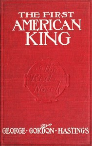 The first American King by George Gordon Hastings