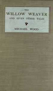 The willow weaver, and seven other tales by Michael Wood
