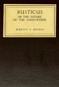 Rusticus : $b Or, the future of the countryside by Martin S. (Martin Shaw) Briggs