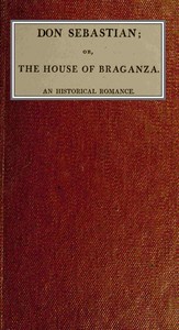 Don Sebastian : $b or, The house of the Braganza: An historical romance. vol. 3 by Anna Maria Porter