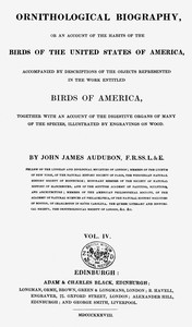 Ornithological biography, Vol. 4 (of 5) : $b An account of the habits of the birds of the United States of America by John James Audubon