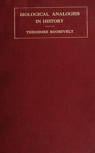 Biological analogies in history by Theodore Roosevelt
