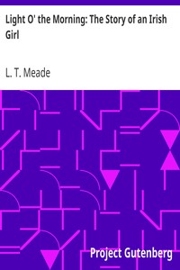 Light O' the Morning: The Story of an Irish Girl by L. T. Meade