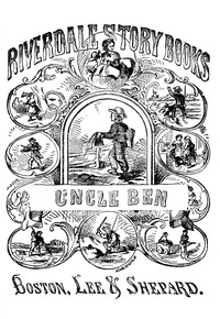 Uncle Ben : $b A story for little folks by Oliver Optic