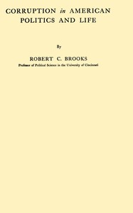 Corruption in American politics and life by Robert C. (Robert Clarkson) Brooks