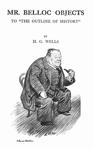 Mr. Belloc objects to "The outline of history" by H. G. Wells