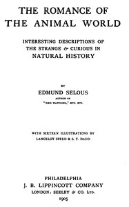 The romance of the animal world : $b Interesting descriptions of the strange & curious in natural history by Edmund Selous