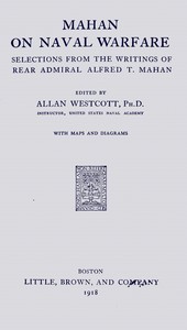 Mahan on naval warfare : $b Selections from the writing of Rear Admiral Alfred T. Mahan by A. T. (Alfred Thayer) Mahan