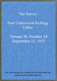 The Survey, Volume 30, Number 24, Sep 13, 1913 by Various