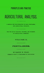 Principles and practice of agricultural analysis. Volume 2 (of 3), Fertilizers by Harvey Washington Wiley