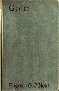 Gold : $b A play in four acts by Eugene O'Neill