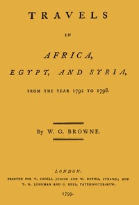 Travels in Africa, Egypt, and Syria, from the year 1792 to 1798 by William George Browne