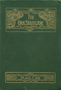The oak staircase : $b A narrative of the times of James II by M. (Mary) Lee