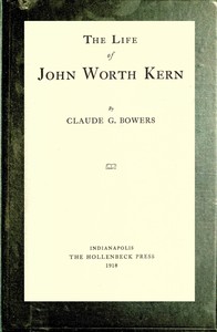 The life of John Worth Kern by Claude G. (Claude Gernade) Bowers