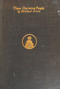 These charming people : $b being a tapestry of the fortunes, follies, adventures, gallantries and general activities of Shelmerdene (that lovely lady), Lord Tarlyon, Mr. Michael Wagstaffe, Mr. Ralph Wyndham Trevor and some others of their friends of the lighter sort by Michael Arlen