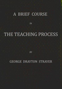 A brief course in the teaching process by George D. (George Drayton) Strayer