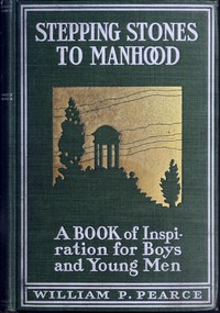 Stepping stones to manhood : $b A book of inspiration for boys and young men by William Peter Pearce