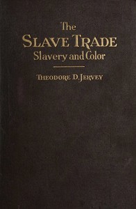 The slave trade : $b Slavery and color by Theodore D. (Theodore Dehon) Jervey