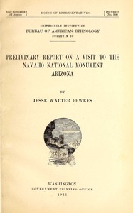 Preliminary report on a visit to the Navaho National Monument, Arizona by Jesse Walter Fewkes