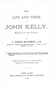 The life and times of John Kelly, tribune of the people by J. Fairfax (James Fairfax) McLaughlin