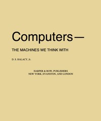 Computers—the machines we think with by D. S. (Daniel Stephen) Halacy