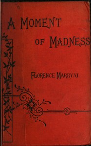 A moment of madness, and other stories (vol. 1 of 3) by Florence Marryat
