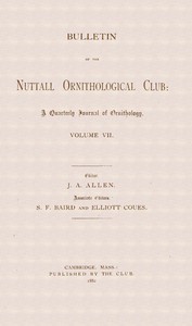 Bulletin of the Nuttall Ornithological Club : $b A quarterly journal of ornithology, Volume VII (1882) by Nuttall Ornithological Club