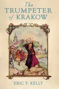 The trumpeter of Krakow : $b A tale of the fifteenth century by Eric P. (Eric Philbrook) Kelly