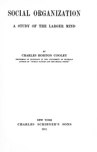 Social organization : $b A study of the larger mind by Charles Horton Cooley