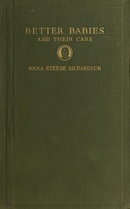 Better babies and their care by Anna Steese Richardson